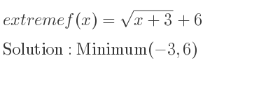 The extreme f(x)=sqrt(x+3)+6 is Minimum(-3,6)